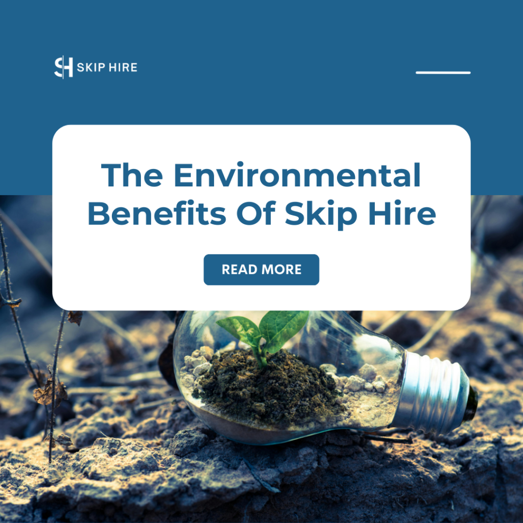 The environmental benefits of skip hire